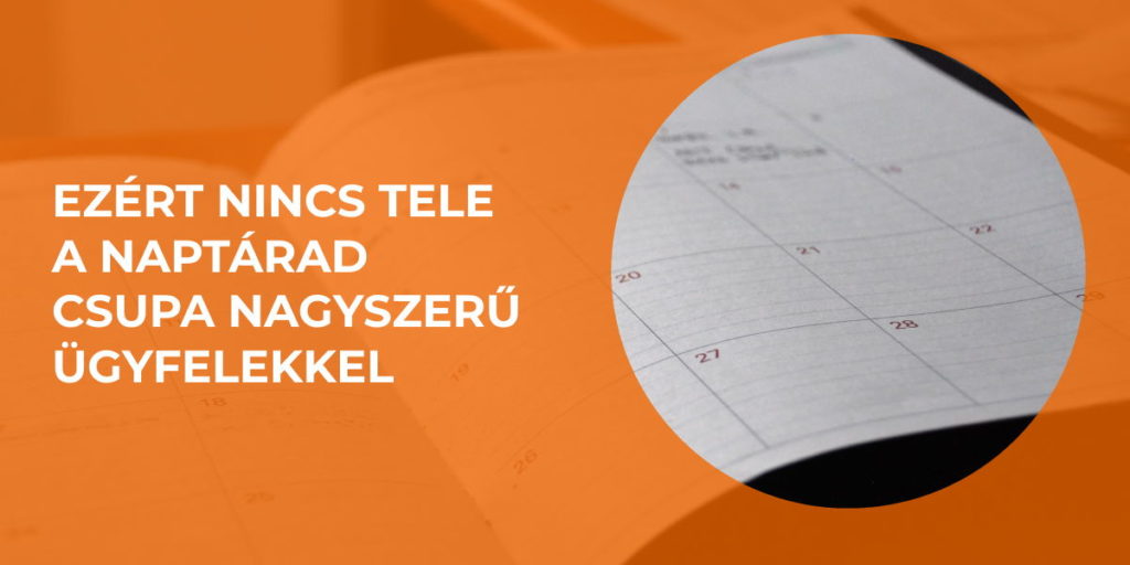 Ezért nincs tele a naptárad csupa nagyszerű ügyfelekkel